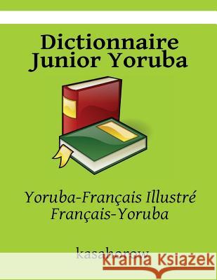 Dictionnaire Junior Yoruba: Yoruba-Français Illustré, Français-Yoruba Kasahorow 9781503316355
