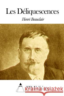 Les Déliquescences Fb Editions 9781503317727 Createspace