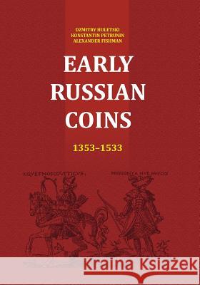 Early Russian Coins D. V. Huletski K. M. Petrunin A. M. Fishman 9781503317888 Createspace