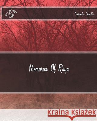 Memories Of Raya Chandler, Cassandra M. 9781503317963 Createspace