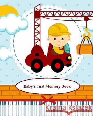 Baby's First Memory Book: Baby's First Memory Book; Construction Baby A. Wonser 9781503318090 Createspace
