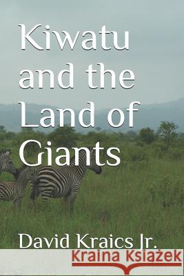 Kiwatu and the Land of Giants David Arthur Kraic 9781503318120 Createspace