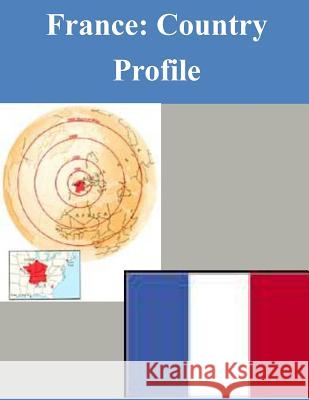 France: Country Profile Library of Congress 9781503318168 Createspace