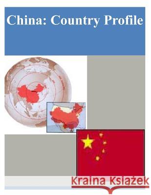 China: Country Profile Library of Congress 9781503318205 Createspace