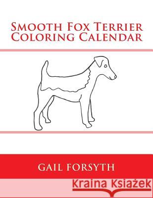 Smooth Fox Terrier Coloring Calendar Gail Forsyth 9781503318991