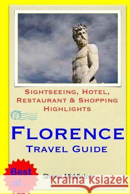 Florence Travel Guide: Sightseeing, Hotel, Restaurant & Shopping Highlights Shawn Middleton 9781503319011 Createspace