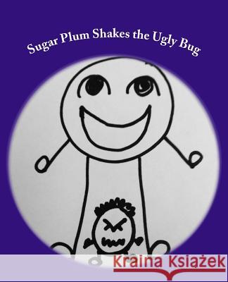 Sugar Plum Shakes the Ugly Bug Lyndsay Quilter 9781503319110 Createspace Independent Publishing Platform