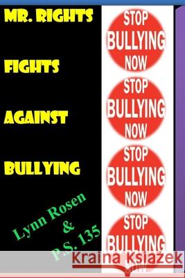 Mr.Rights Fights Against Bullying P. S. 135 Lynn Rosen 9781503319295 Createspace Independent Publishing Platform