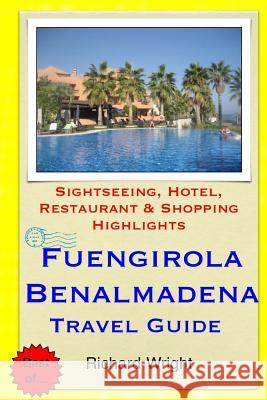 Fuengirola & Benalmadena Travel Guide: Sightseeing, Hotel, Restaurant & Shopping Highlights Richard Wright 9781503319318 Createspace