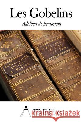 Les Gobelins Adalbert De Beaumont Fb Editions 9781503320352 Createspace