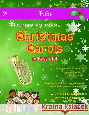 The Twinkling Tuba Book of Christmas Carols in Bass Clef: 40 Traditional Christmas Carols Arranged Especially for Tuba in Bass Clef Amanda Oosthuizen 9781503321984