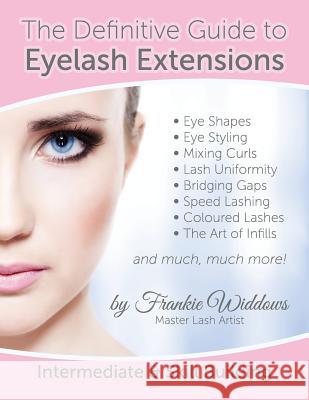 The Definitive Guide To Eyelash Extensions Manual Widdows, Frankie 9781503324282