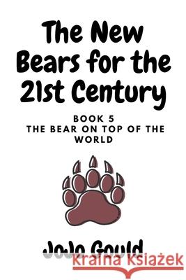 The Bear on Top of the World Jojo Gould 9781503325135 Createspace Independent Publishing Platform