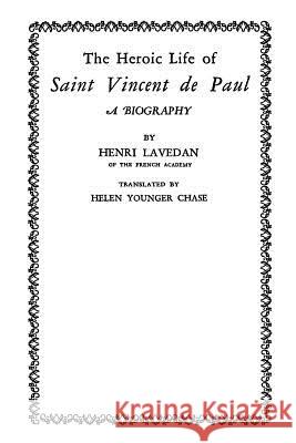 The Heroic Life of Saint Vincent de Paul Henri Lavedan Helen Younger Chase Brother Hermenegil 9781503325210 Createspace