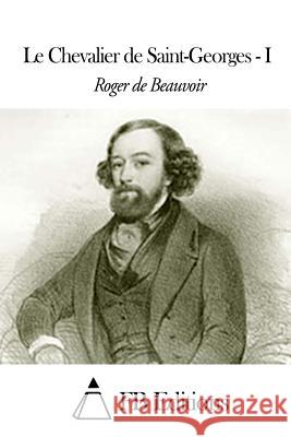 Le Chevalier de Saint-Georges Roger De Beauvoir Fb Editions 9781503325791 Createspace