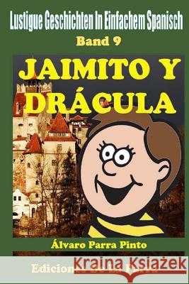 Lustige Geschichten in Einfachem Spanisch 9: Jaimito y Drácula Álvaro Parra Pinto 9781503326224