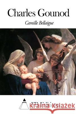 Charles Gounod Camille Bellaigue Fb Editions 9781503326910 Createspace