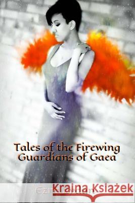 Tales Of The Firewing: Guardians of Gaea (Book I) Zydan, Ezra 9781503327092 Createspace