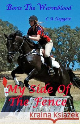 Boris The Warmblood - My Side Of The Fence Cleggett, C. a. 9781503327214 Createspace