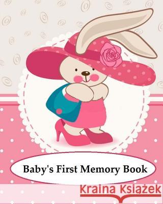 Baby's First Memory Book: Baby's First Memory Book; Bunny Baby A. Wonser 9781503328464 Createspace