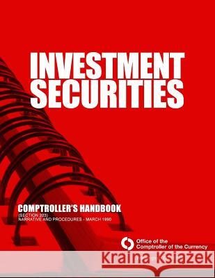 Investment Securities: Comptroller's Handbook (Section 203) Comptroller of the Currency Administrato 9781503328594 Createspace