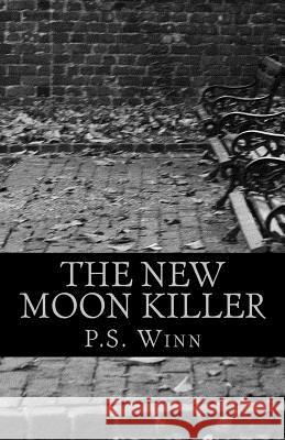 The New Moon Killer P. S. Winn 9781503329287 Createspace