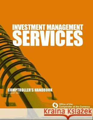 Investment Management Services: Comptrollers Handbook August 2001 Comptroller of the Currency Administrato 9781503330061 Createspace