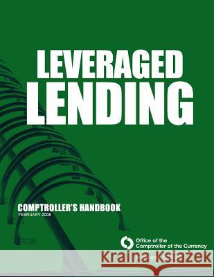 Leveraged Lending Comptroller's Handbook February 2008 Comptroller of the Currency Administrato 9781503330542 Createspace