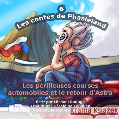 Les contes de Phasieland - 6: Les périlleuses courses automobiles et le retour d'Astra Goodkov, Andrey 9781503330764 Createspace