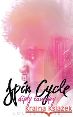 Spin Cycle: Dirty Laundry Louise Payne 9781503333116 Createspace Independent Publishing Platform