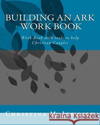 Building an Ark Work Book: Work Book with tools to help Christian Couples Johnson, Christina M. 9781503333642 Createspace