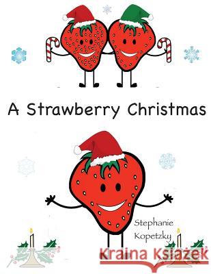 A Strawberry Christmas Stephanie Kopetzky 9781503333680 Createspace