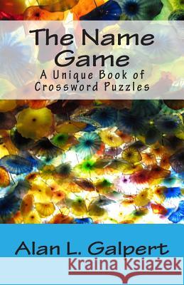 The Name Game: A Unique Book of Crossword Puzzles Alan L. Galpert 9781503333864 Createspace