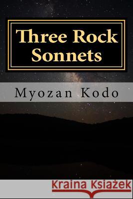 Three Rock Sonnets: The Zen Poems of Myozan Kodo MR Myozan Kodo 9781503334779