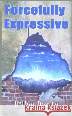 forcefully expressive Dillon P. Devlin 9781503335486