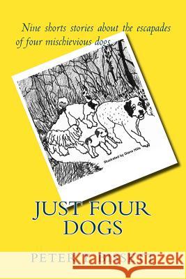 Just Four Dogs Peter T. Bissett Diane Hills 9781503335493 Createspace