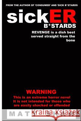 SickER B*stards: A novel of extreme sex and horror Shaw, Matt 9781503335653 Createspace