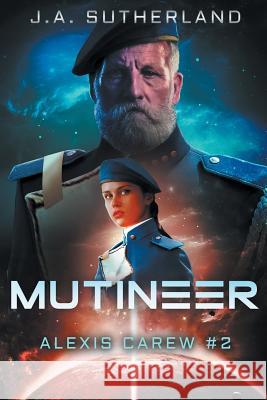 Mutineer: Alexis Carew Book #2 J. a. Sutherland 9781503337947 Createspace