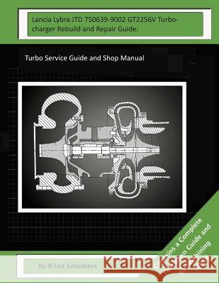Lancia Lybra JTD 750639-9002 GT2256V Turbocharger Rebuild and Repair Guide: : Turbo Service Guide and Shop Manual Smothers, Pheadra 9781503338340 Createspace