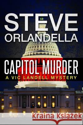 Capitol Murder: A Vic Landell Mystery Steve Orlandella 9781503338845