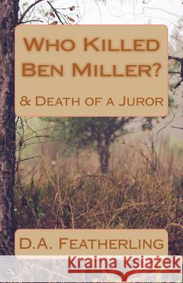 Who Killed Ben Miller?: & Death of a Juror D. a. Featherling 9781503339033 Createspace