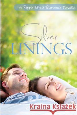 Silver Linings: A Ripple Effect Romance Novella Book 2 Kaylee Baldwin 9781503341135