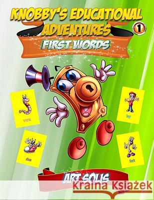 Knobby's Educational Adventures: First Words Book Art Solis 9781503342149 Createspace Independent Publishing Platform