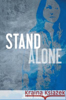 Stand Alone Jacob Rogers 9781503342910 Createspace