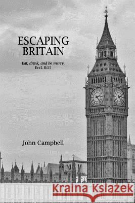 Escaping Britain: Eat, drink, and be merry. Eccl. 8:15 Campbell, John 9781503343887