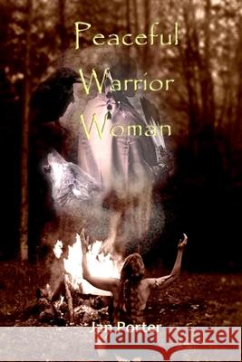 Peaceful Warrior Woman Jan Porter 9781503344372 Createspace