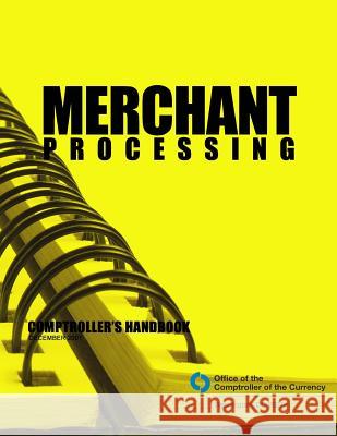 Merchant Processing: Comptroller's Handbook December 2001 Comptroller of the Currency Administrato 9781503344716 Createspace