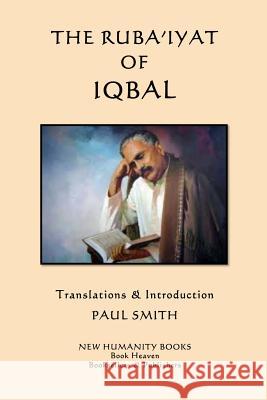 The Ruba'iyat of Iqbal Iqbal                                    Paul Smith 9781503344754 Createspace