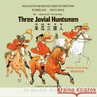 Three Jovial Huntsmen (Simplified Chinese): 10 Hanyu Pinyin with IPA Paperback Color H. y. Xia Randolph Caldecott 9781503346925 Createspace