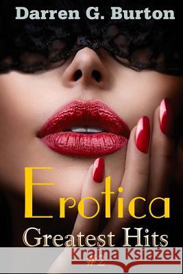 Erotica: Greatest Hits #2 Darren G. Burton 9781503348042 Createspace